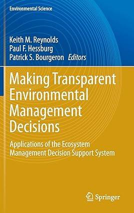 making transparent environmental management decisions 2014 edition keith m. reynolds, paul f. hessburg,