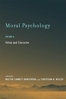 moral psychology virtue and character volume 5 1st edition walter sinnott-armstrong, christian b. miller