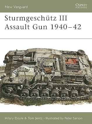 sturmgeschütz iii assault gun 1940-42 1st edition hilary doyle, tom jentz, peter sarson 1855325373,