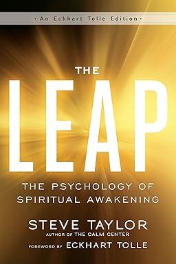 the leap the psychology of spiritual awakening 1st edition steve taylor, eckhart tolle 1608684474,