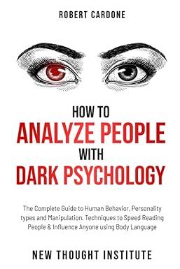 how to analyze people with dark psychology the complete guide to human behavior personality types and