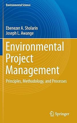 environmental project management principles methodology and processes 1st edition ebenezer a. sholarin,