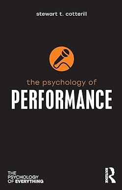 the psychology of performance the psychology of everything 1st edition stewart t. cotterill 1138219207,