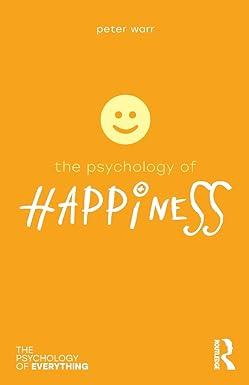 the psychology of happiness the psychology of everything 1st edition peter warr 1138090794, 978-1138090798