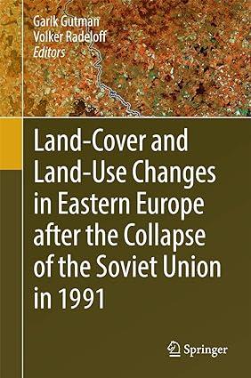 land cover and land use changes in eastern europe after the collapse of the soviet union in 1991 1st edition