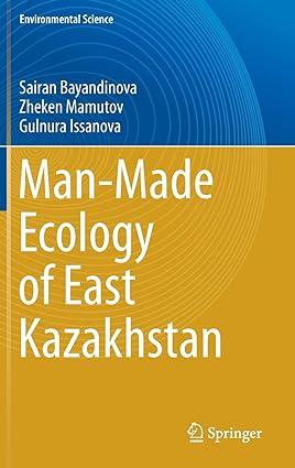 man made ecology of east kazakhstan 1st edition sairan bayandinova, zheken mamutov, gulnura issanova