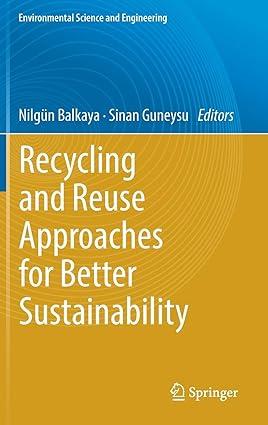 recycling and reuse approaches for better sustainability 1st edition nilgün balkaya, sinan guneysu
