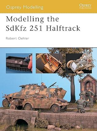 modelling the sdkfz 251 halftrack 1st edition robert oehler 1841767069, 978-1841767062