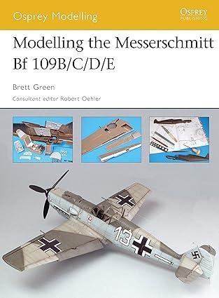 modelling the messerschmitt bf 109b-c-d-e 1st edition brett green 1841769401, 978-1841769400
