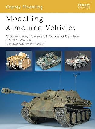 modelling armoured vehicles 1st edition gary edmundson, steve van beveren, graeme davidson 1846032873,