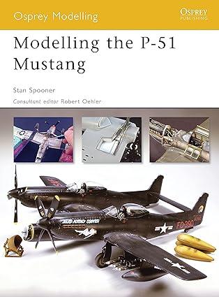 modelling the p 51 mustang 1st edition stan spooner 184176941x, 978-1841769417