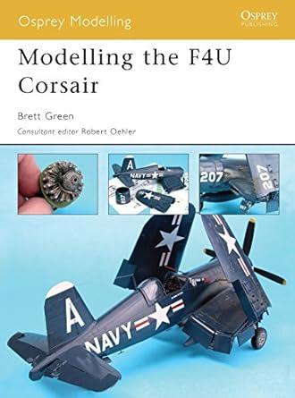 modelling the f4u corsair 1st edition brett green 1841768804, 978-1841768809