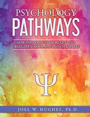 psychology pathways how psychology majors get into graduate school and launch careers 1st edition joel w