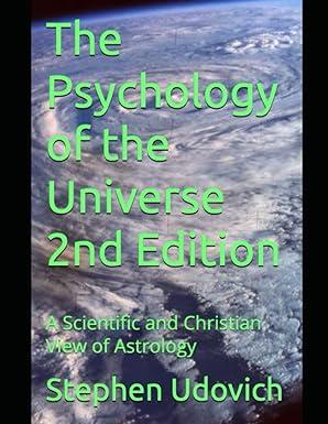 the psychology of the universe a scientific and christian view of astrology 2nd edition stephen udovich