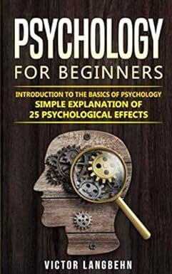 psychology for beginners introduction to the basics of psychology simple explanation of 25 psychological