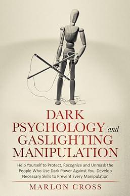 dark psychology and gaslighting manipulation help yourself to protect recognize and unmask the people who use