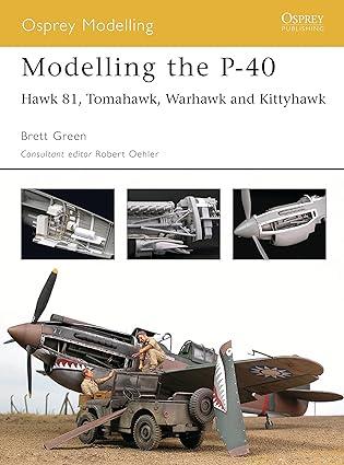 modelling the p 40 hawk 81 tomahawk warhawk and kittyhawk 1st edition brett green 1841768235, 978-1841768236