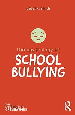 the psychology of school bullying 1st edition peter k. smith 1138699403, 978-1138699403
