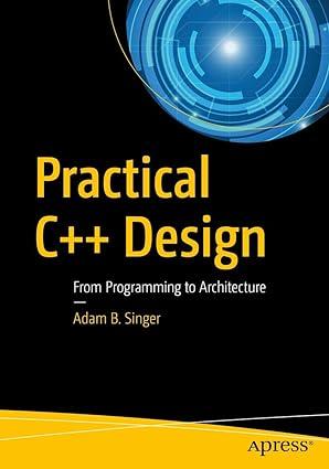 practical c++ design from programming to architecture 1st edition adam b. b. singer 1484230566, 978-1484230565