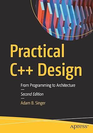 practical c++ design from programming to architecture 2nd edition adam b. b. singer 1484274067, 978-1484274064