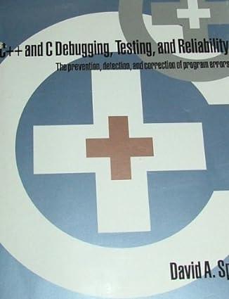 c++ and c debugging testing and reliability the prevention detection and correction of program 1st edition