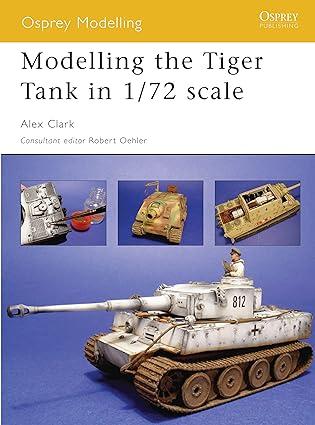 modelling the tiger tank in 1-72 scale 1st edition alex clark 1841769428, 978-1841769424