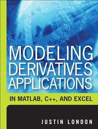 modeling derivatives applications in matlab c++ and excel 1st edition justin london 0131962590, 978-0131962590