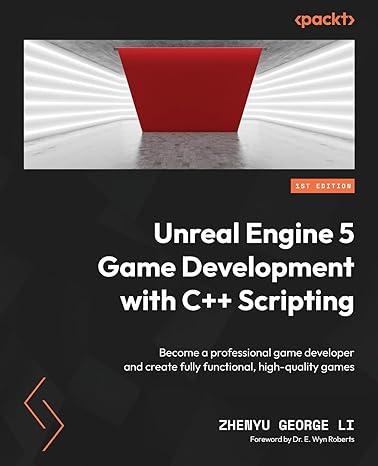unreal engine 5 game development with c++ scripting 1st edition george li, dr. e. wyn robert 1804613932,