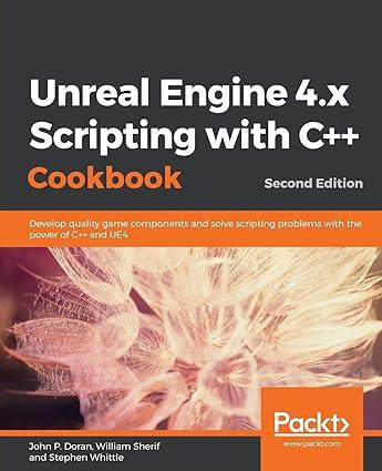 unreal engine 4 x scripting with c++ cookbook 2nd edition john p. doran, william sherif, stephen whittle