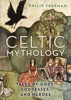 celtic mythology tales of gods goddesses and heroes 1st edition philip freeman 0190460474, 978-0190460471