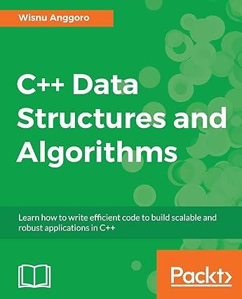 c++ data structures and algorithms 1st edition wisnu anggoro 1788835212, 978-1788835213