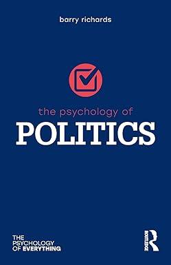 the psychology of politics the psychology of everything 1st edition barry richards 1138551708, 978-1138551701
