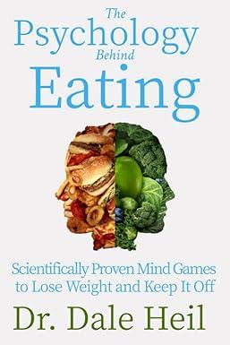 the psychology behind eating scientifically proven mind games to lose weight and keep it off 1st edition dr.