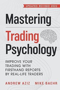 mastering trading psychology improve your trading with firsthand reports by real life traders 1st edition