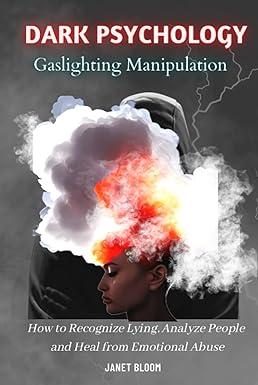 dark psychology and gaslighting manipulation how to recognize lying analyze people and heal from emotional