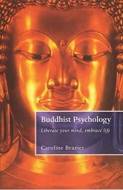 buddhist psychology liberate your mind embrace life 1st edition caroline brazier 1841197335, 978-1841197333