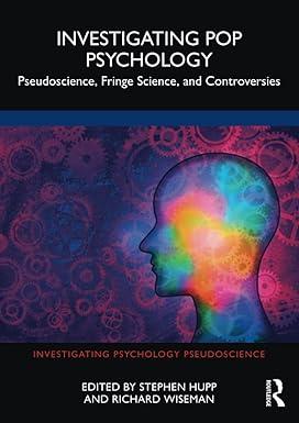 investigating pop psychology pseudoscience fringe science and controversies 1st edition stephen hupp, richard