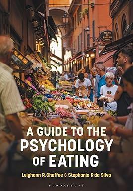 a guide to the psychology of eating 1st edition leighann r. chaffee, dr stephanie p. da silva 1350125113,
