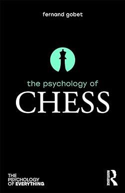the psychology of chess the psychology of everything 1st edition fernand gobet 1138216658, 978-1138216655