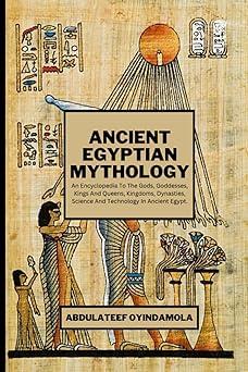 ancient egyptian mythology an encyclopedia to the gods goddesses kings and queens kingdoms dynasties science