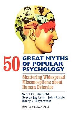 50 great myths of popular psychology shattering widespread misconceptions about human behavior 1st edition