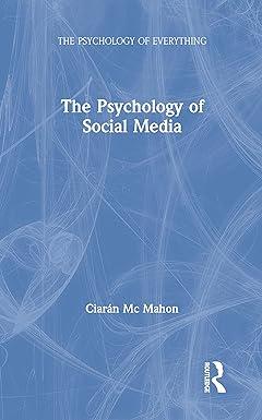 the psychology of social media 1st edition ciarán mc mahon 1138047740, 978-1138047747