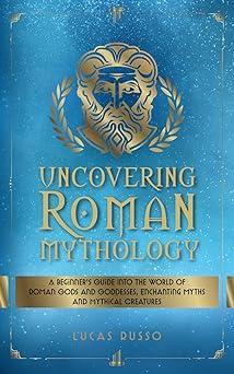 uncovering roman mythology 1st edition lucas russo 8867406486, 979-8867406486