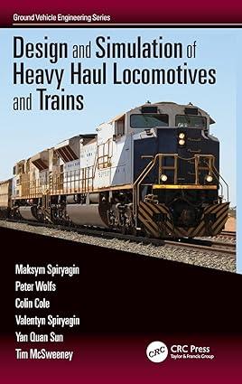 design and simulation of heavy haul locomotives and trains 1st edition maksym spiryagin, peter wolfs, colin