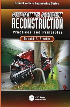 automotive accident reconstruction practices and principles 1st edition donald e. struble 1138076724,