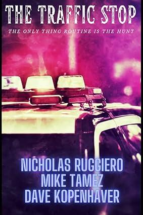 the traffic stop the only thing routine is the hunt 1st edition nicholas ruggiero, mike tamez, dave
