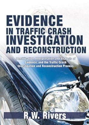 evidence in traffic crash investigation and reconstruction identification interpretation and analysis of