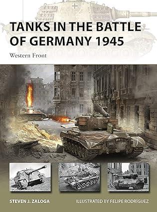 tanks in the battle of germany 1945 western front 1st edition steven j. zaloga, felipe rodríguez 147284811x,