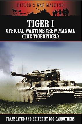 tiger i the official wartime crew manual 1st edition bob carruthers 1908538058, 978-1908538055