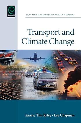 transport and climate change 1st edition tim ryley, lee chapman 1780524404, 978-1780524405
